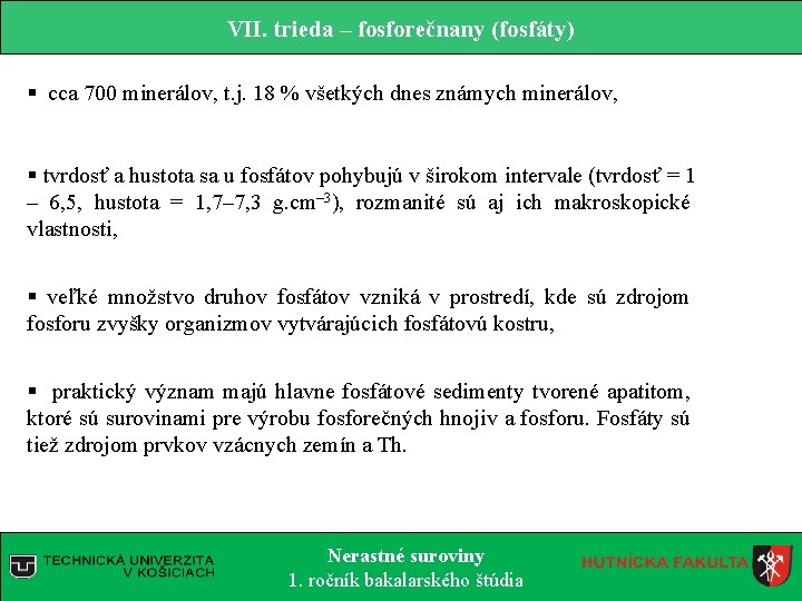 VII. trieda – fosforečnany (fosfáty) § cca 700 minerálov, t. j. 18 % všetkých VII. trieda – fosforečnany (fosfáty) § cca 700 minerálov, t. j. 18 % všetkých