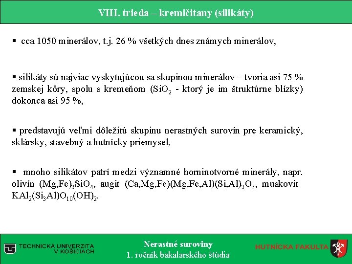 VIII. trieda – kremičitany (silikáty) § cca 1050 minerálov, t. j. 26 % všetkých VIII. trieda – kremičitany (silikáty) § cca 1050 minerálov, t. j. 26 % všetkých