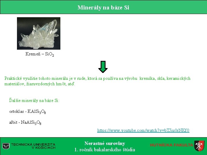 Minerály na báze Si Kremeň – Si. O 2 Praktické využitie tohoto minerálu je Minerály na báze Si Kremeň – Si. O 2 Praktické využitie tohoto minerálu je