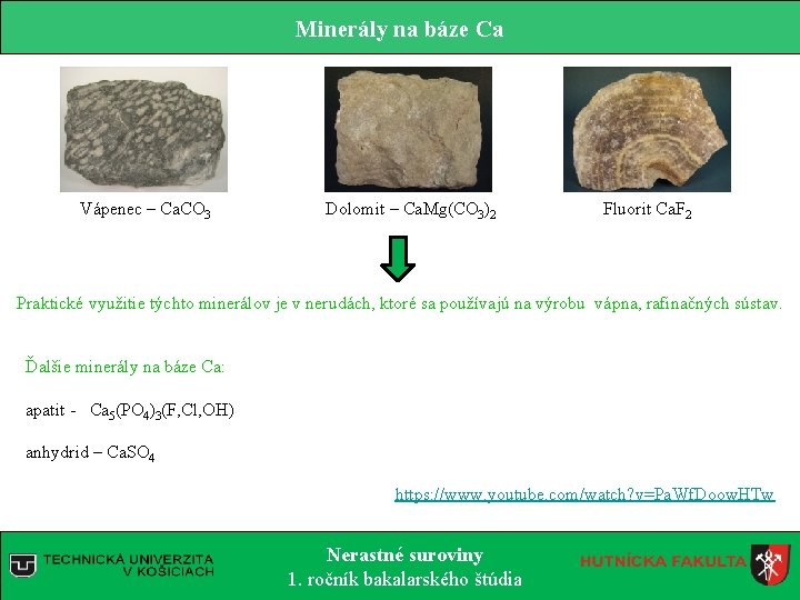 Minerály na báze Ca Vápenec – Ca. CO 3 Dolomit – Ca. Mg(CO 3)2 Minerály na báze Ca Vápenec – Ca. CO 3 Dolomit – Ca. Mg(CO 3)2