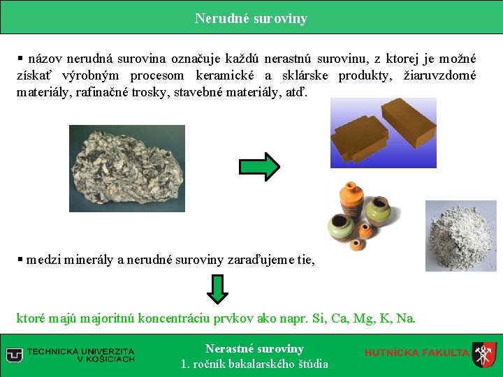 Nerudné suroviny § názov nerudná surovina označuje každú nerastnú surovinu, z ktorej je možné Nerudné suroviny § názov nerudná surovina označuje každú nerastnú surovinu, z ktorej je možné