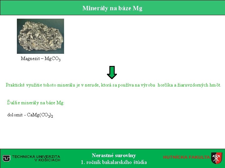 Minerály na báze Mg Magnezit – Mg. CO 3 Praktické využitie tohoto minerálu je Minerály na báze Mg Magnezit – Mg. CO 3 Praktické využitie tohoto minerálu je