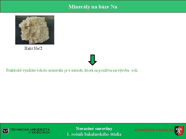 Minerály na báze Na Halit Na. Cl Praktické využitie tohoto minerálu je v nerude, Minerály na báze Na Halit Na. Cl Praktické využitie tohoto minerálu je v nerude,