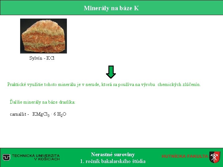 Minerály na báze K Sylvín - KCl Praktické využitie tohoto minerálu je v nerude, Minerály na báze K Sylvín - KCl Praktické využitie tohoto minerálu je v nerude,