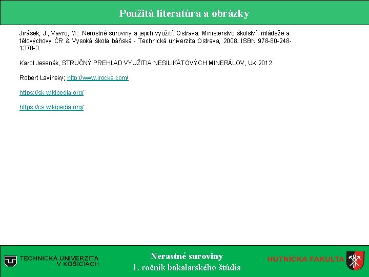 Použitá literatúra a obrázky Jirásek, J. , Vavro, M. : Nerostné suroviny a jejich Použitá literatúra a obrázky Jirásek, J. , Vavro, M. : Nerostné suroviny a jejich