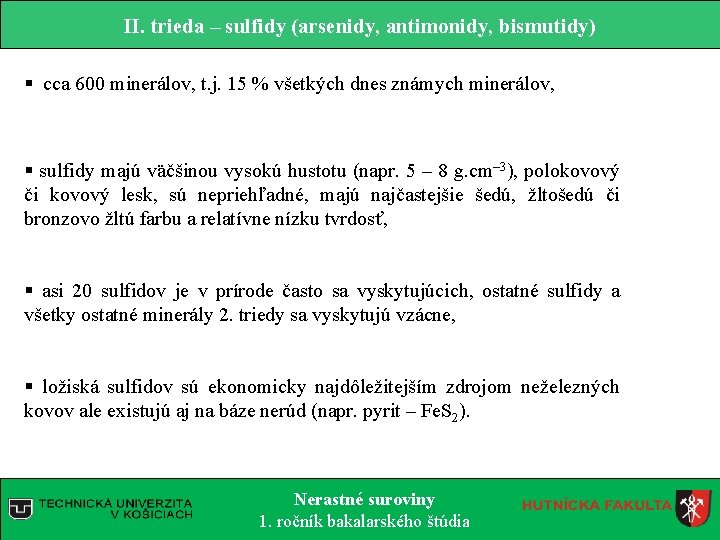 II. trieda – sulfidy (arsenidy, antimonidy, bismutidy) § cca 600 minerálov, t. j. 15 II. trieda – sulfidy (arsenidy, antimonidy, bismutidy) § cca 600 minerálov, t. j. 15