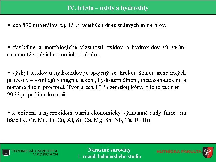 IV. trieda – oxidy a hydroxidy § cca 570 minerálov, t. j. 15 % IV. trieda – oxidy a hydroxidy § cca 570 minerálov, t. j. 15 %