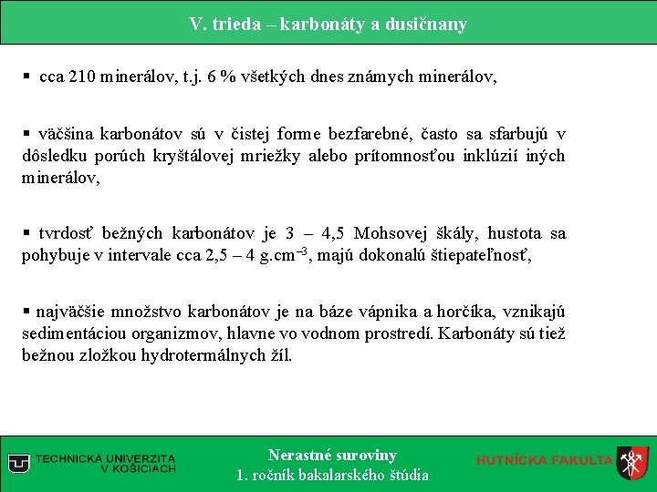 V. trieda – karbonáty a dusičnany § cca 210 minerálov, t. j. 6 % V. trieda – karbonáty a dusičnany § cca 210 minerálov, t. j. 6 %