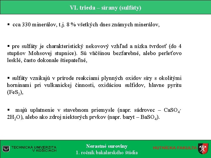 VI. trieda – sírany (sulfáty) § cca 330 minerálov, t. j. 8 % všetkých VI. trieda – sírany (sulfáty) § cca 330 minerálov, t. j. 8 % všetkých