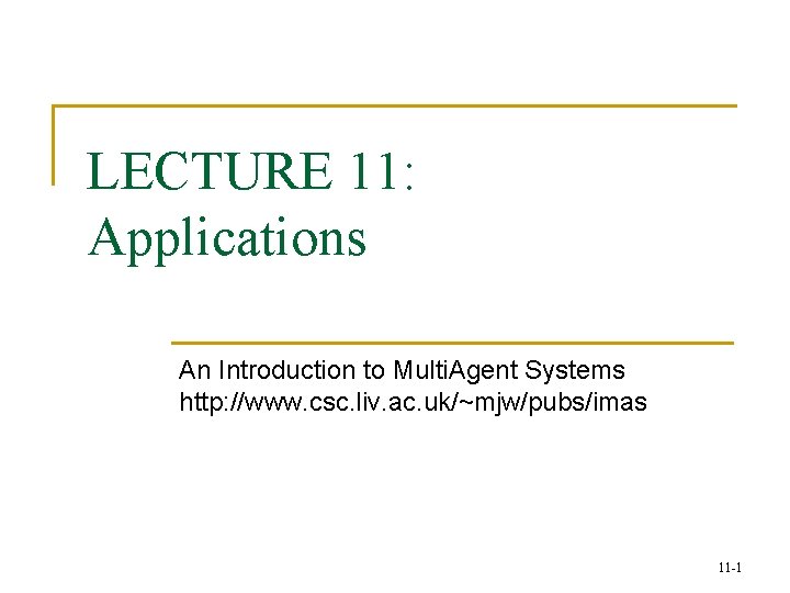 LECTURE 11: Applications An Introduction to Multi. Agent Systems http: //www. csc. liv. ac.