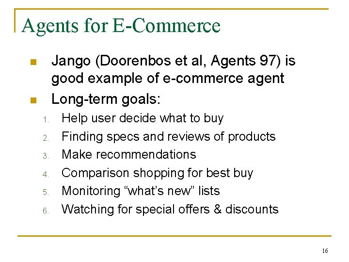 Agents for E-Commerce Jango (Doorenbos et al, Agents 97) is good example of e-commerce