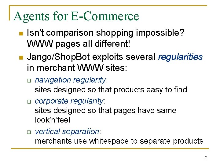 Agents for E-Commerce n n Isn’t comparison shopping impossible? WWW pages all different! Jango/Shop.