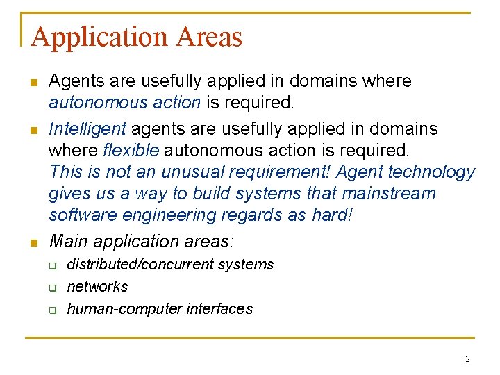 Application Areas n n n Agents are usefully applied in domains where autonomous action