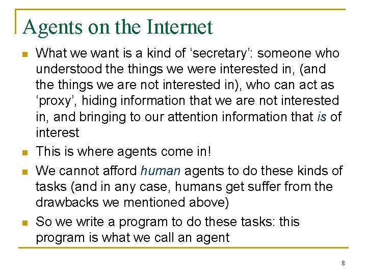 Agents on the Internet n n What we want is a kind of ‘secretary’: