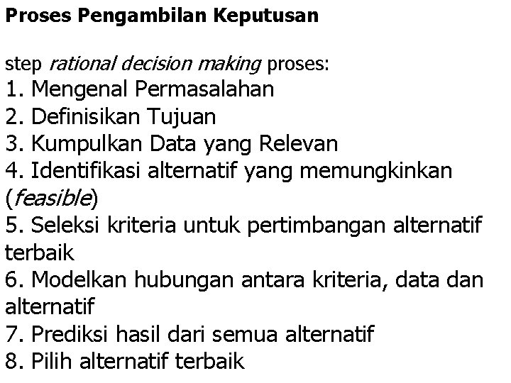 Proses Pengambilan Keputusan step rational decision making proses: 1. Mengenal Permasalahan 2. Definisikan Tujuan