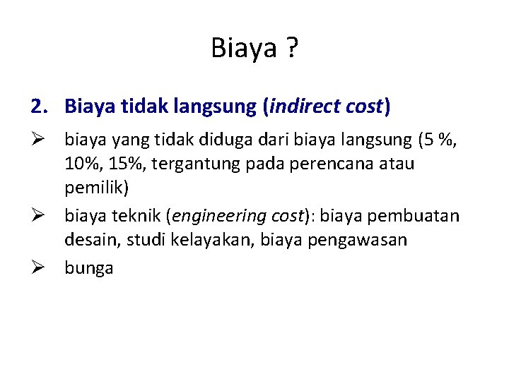 Biaya ? 2. Biaya tidak langsung (indirect cost) Ø biaya yang tidak diduga dari