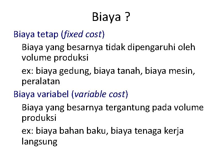 Biaya ? Biaya tetap (fixed cost) Biaya yang besarnya tidak dipengaruhi oleh volume produksi