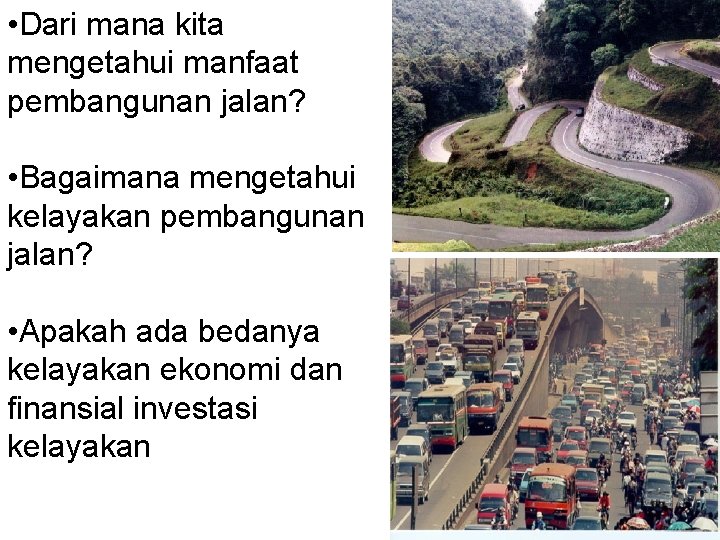  • Dari mana kita mengetahui manfaat pembangunan jalan? • Bagaimana mengetahui kelayakan pembangunan