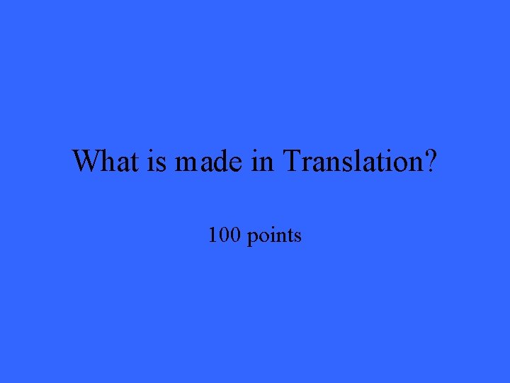 What is made in Translation? 100 points 