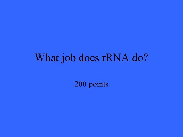 What job does r. RNA do? 200 points 