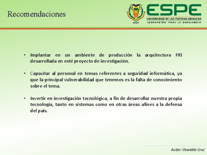 Recomendaciones • Implantar en un ambiente de producción la arquitectura PKI desarrollada en esté