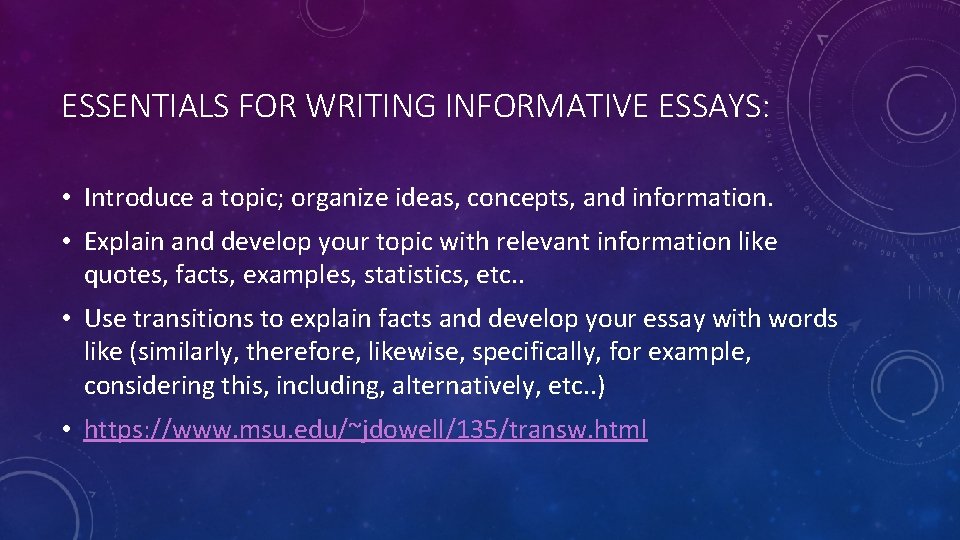 ESSENTIALS FOR WRITING INFORMATIVE ESSAYS: • Introduce a topic; organize ideas, concepts, and information.