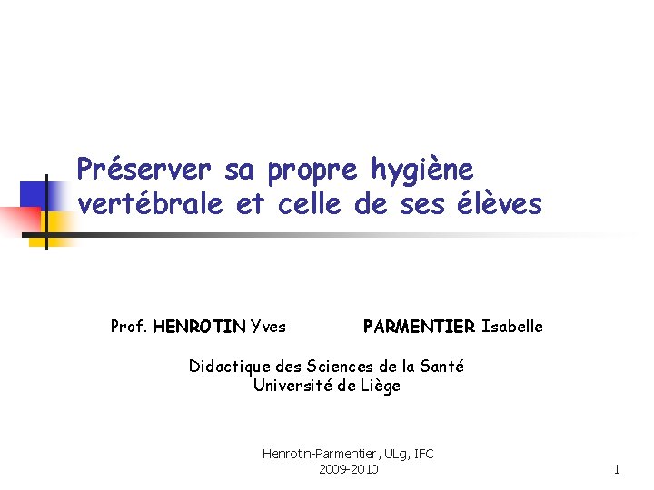 Préserver sa propre hygiène vertébrale et celle de ses élèves Prof. HENROTIN Yves PARMENTIER