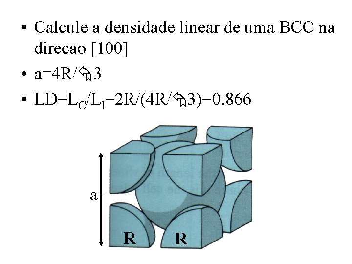  • Calcule a densidade linear de uma BCC na direcao [100] • a=4