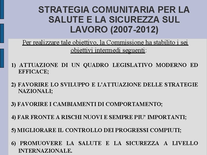 STRATEGIA COMUNITARIA PER LA SALUTE E LA SICUREZZA SUL LAVORO (2007 -2012) Per realizzare