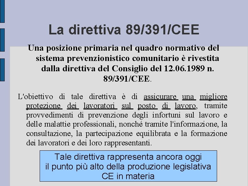 La direttiva 89/391/CEE Una posizione primaria nel quadro normativo del sistema prevenzionistico comunitario è