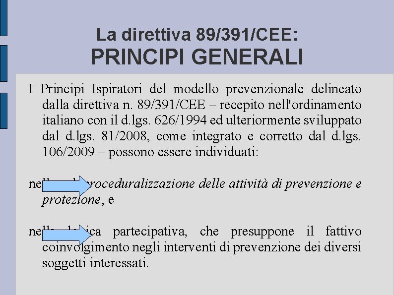 La direttiva 89/391/CEE: PRINCIPI GENERALI I Principi Ispiratori del modello prevenzionale delineato dalla direttiva