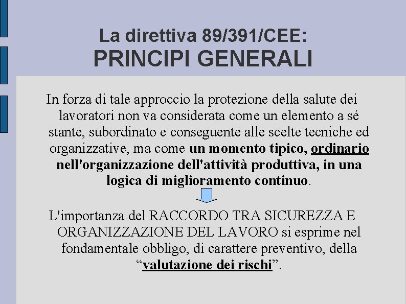 La direttiva 89/391/CEE: PRINCIPI GENERALI In forza di tale approccio la protezione della salute