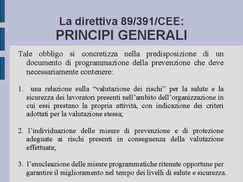 La direttiva 89/391/CEE: PRINCIPI GENERALI Tale obbligo si concretizza nella predisposizione di un documento