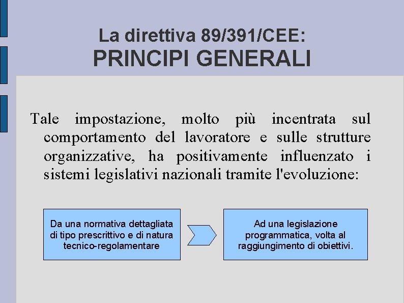 La direttiva 89/391/CEE: PRINCIPI GENERALI Tale impostazione, molto più incentrata sul comportamento del lavoratore