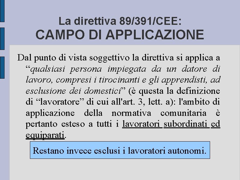 La direttiva 89/391/CEE: CAMPO DI APPLICAZIONE Dal punto di vista soggettivo la direttiva si