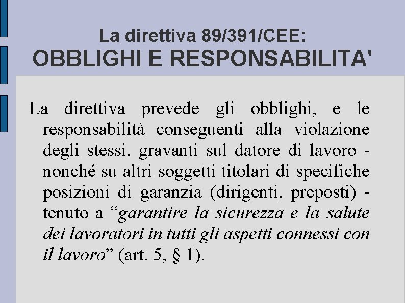 La direttiva 89/391/CEE: OBBLIGHI E RESPONSABILITA' La direttiva prevede gli obblighi, e le responsabilità