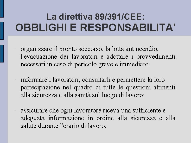 La direttiva 89/391/CEE: OBBLIGHI E RESPONSABILITA' · organizzare il pronto soccorso, la lotta antincendio,