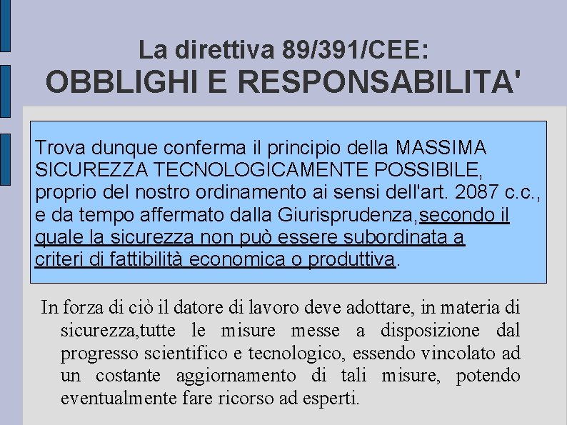 La direttiva 89/391/CEE: OBBLIGHI E RESPONSABILITA' Trova dunque conferma il principio della MASSIMA SICUREZZA
