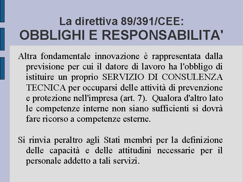 La direttiva 89/391/CEE: OBBLIGHI E RESPONSABILITA' Altra fondamentale innovazione è rappresentata dalla previsione per