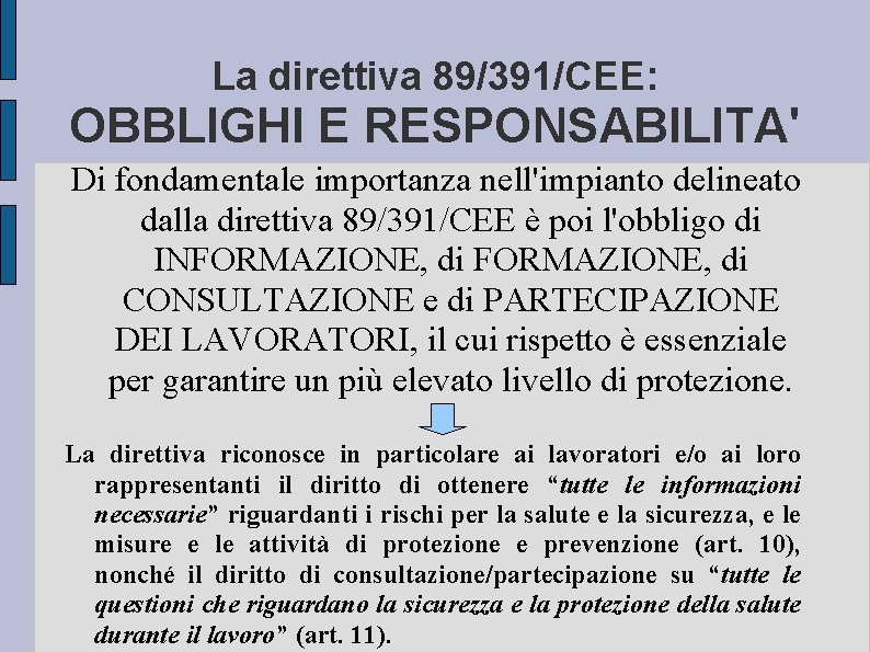 La direttiva 89/391/CEE: OBBLIGHI E RESPONSABILITA' Di fondamentale importanza nell'impianto delineato dalla direttiva 89/391/CEE