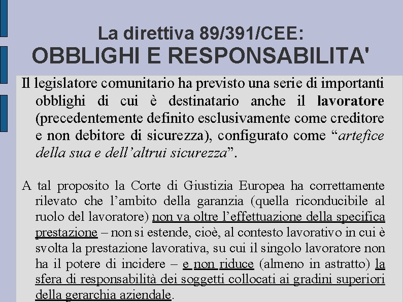 La direttiva 89/391/CEE: OBBLIGHI E RESPONSABILITA' Il legislatore comunitario ha previsto una serie di