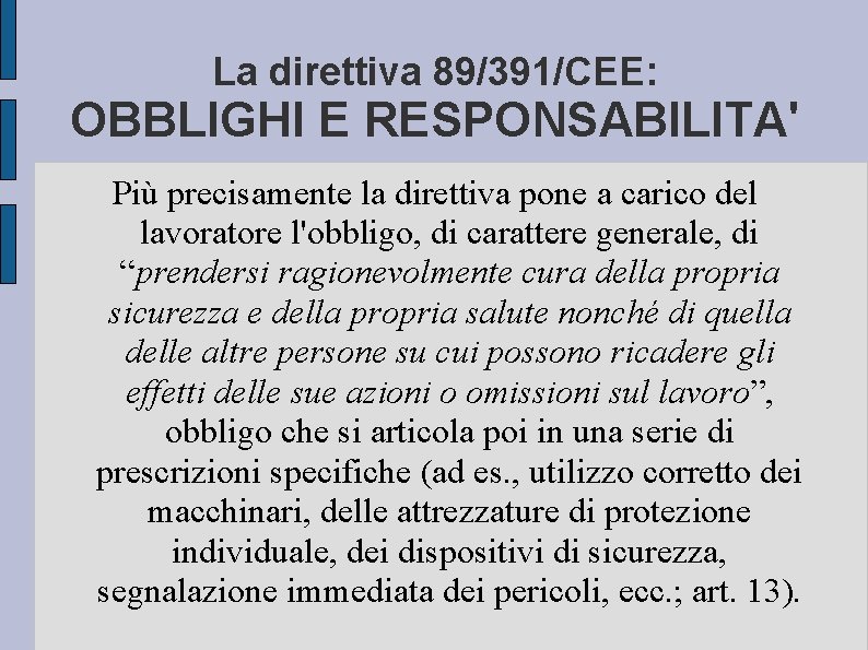 La direttiva 89/391/CEE: OBBLIGHI E RESPONSABILITA' Più precisamente la direttiva pone a carico del