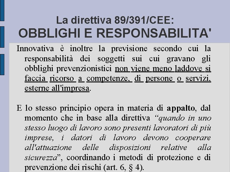 La direttiva 89/391/CEE: OBBLIGHI E RESPONSABILITA' Innovativa è inoltre la previsione secondo cui la