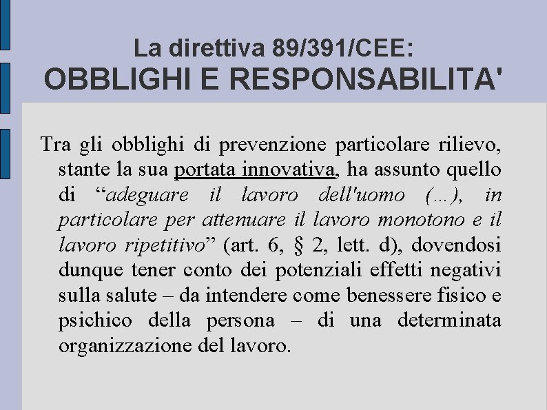 La direttiva 89/391/CEE: OBBLIGHI E RESPONSABILITA' Tra gli obblighi di prevenzione particolare rilievo, stante