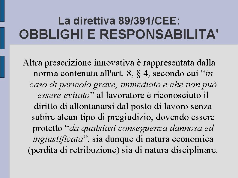 La direttiva 89/391/CEE: OBBLIGHI E RESPONSABILITA' Altra prescrizione innovativa è rappresentata dalla norma contenuta