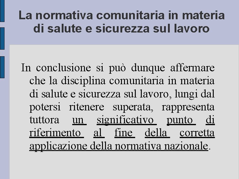 La normativa comunitaria in materia di salute e sicurezza sul lavoro In conclusione si
