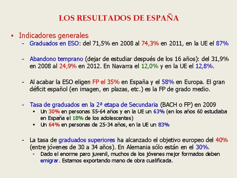 LOS RESULTADOS DE ESPAÑA • Indicadores generales - Graduados en ESO: del 71, 5%