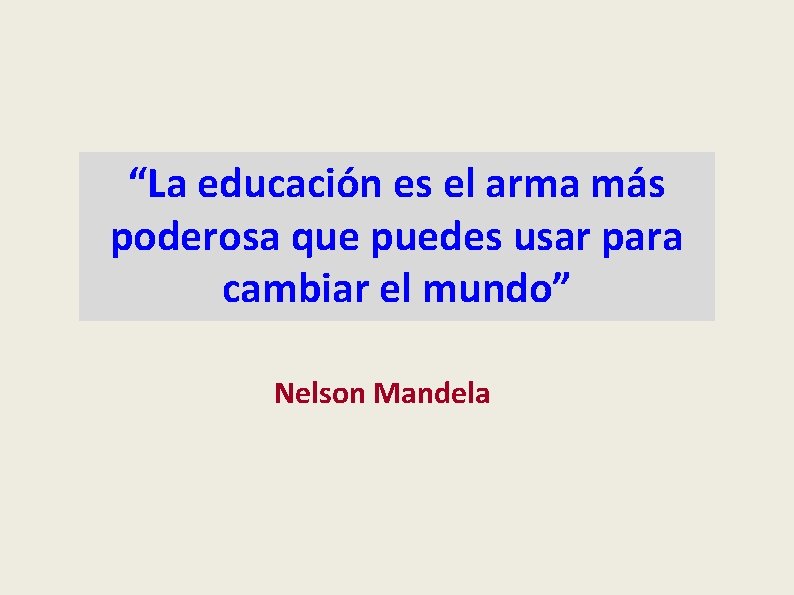 “La educación es el arma más poderosa que puedes usar para cambiar el mundo”