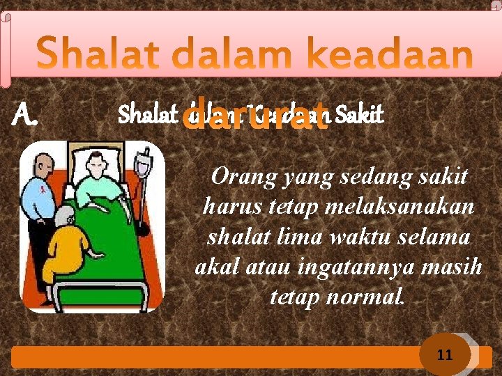 A. Shalat dalam Keadaan Sakit Orang yang sedang sakit harus tetap melaksanakan shalat lima