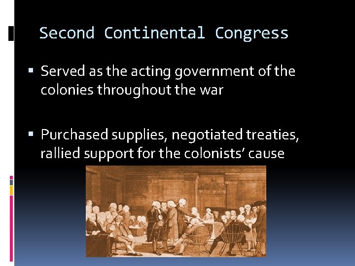 Second Continental Congress Served as the acting government of the colonies throughout the war